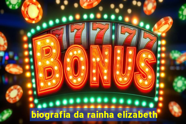 biografia da rainha elizabeth